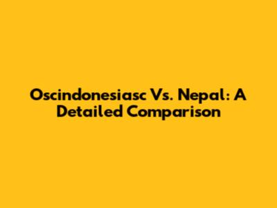 Oscindonesiasc Vs. Nepal: A Detailed Comparison