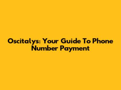 Oscitalys: Your Guide To Phone Number Payment