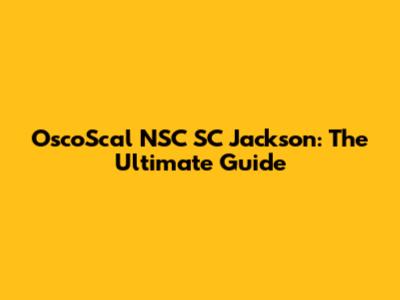 OscoScal NSC SC Jackson: The Ultimate Guide