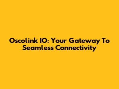 Oscolink IO: Your Gateway To Seamless Connectivity