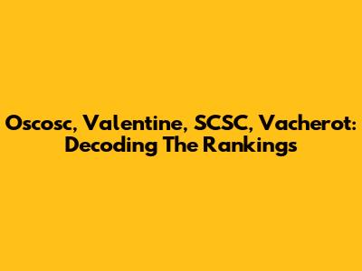 Oscosc, Valentine, SCSC, Vacherot: Decoding The Rankings