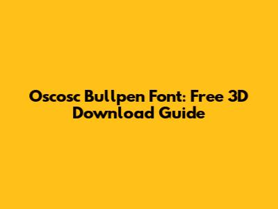 Oscosc Bullpen Font: Free 3D Download Guide