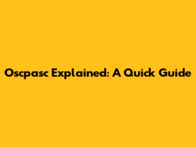 Oscpasc Explained: A Quick Guide