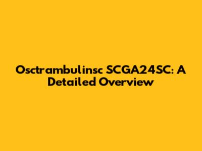 Osctrambulinsc SCGA24SC: A Detailed Overview
