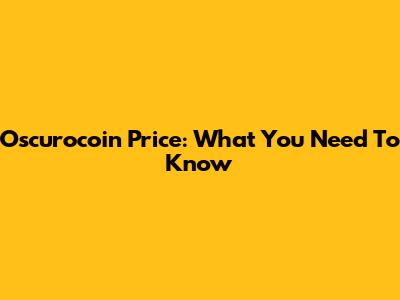 Oscurocoin Price: What You Need To Know