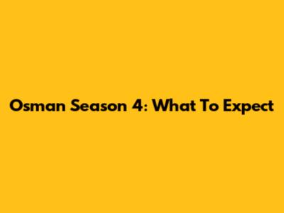 Osman Season 4: What To Expect