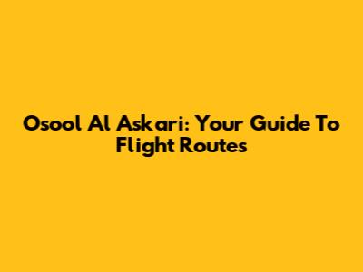 Osool Al Askari: Your Guide To Flight Routes