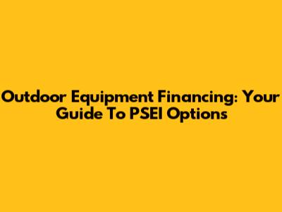 Outdoor Equipment Financing: Your Guide To PSEI Options