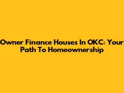 Owner Finance Houses In OKC: Your Path To Homeownership