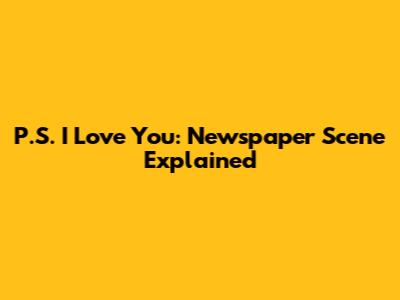 P.S. I Love You: Newspaper Scene Explained