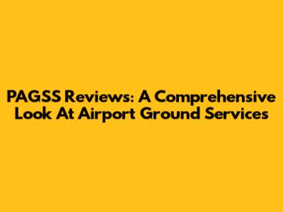 PAGSS Reviews: A Comprehensive Look At Airport Ground Services