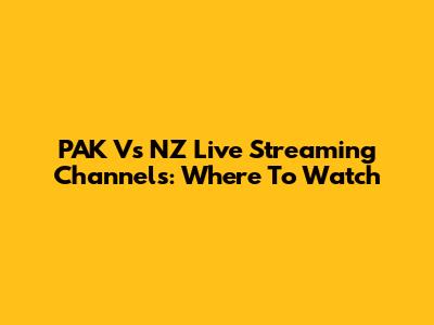 PAK Vs NZ Live Streaming Channels: Where To Watch