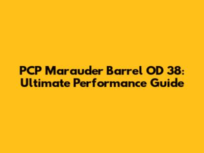 PCP Marauder Barrel OD 38: Ultimate Performance Guide