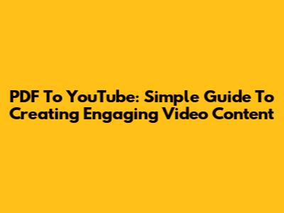 PDF To YouTube: Simple Guide To Creating Engaging Video Content