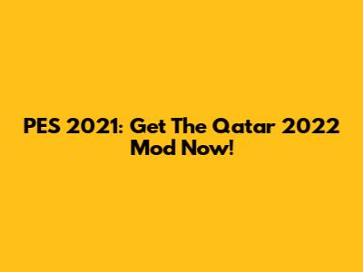 PES 2021: Get The Qatar 2022 Mod Now!