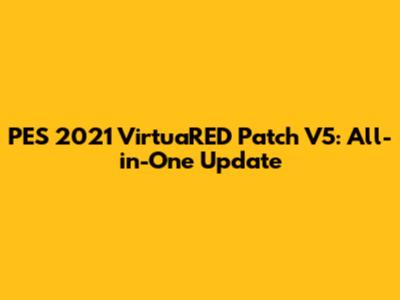 PES 2021 VirtuaRED Patch V5: All-in-One Update