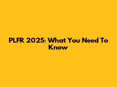 PLFR 2025: What You Need To Know
