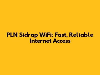 PLN Sidrap WiFi: Fast, Reliable Internet Access