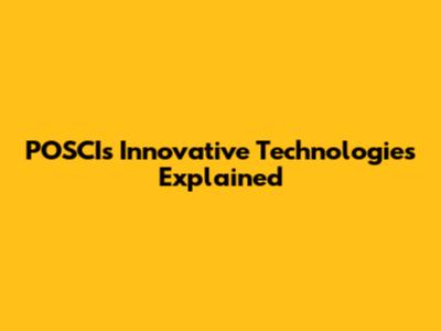 POSCI's Innovative Technologies Explained