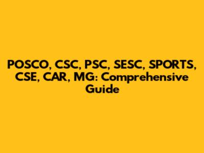 POSCO, CSC, PSC, SESC, SPORTS, CSE, CAR, MG: Comprehensive Guide