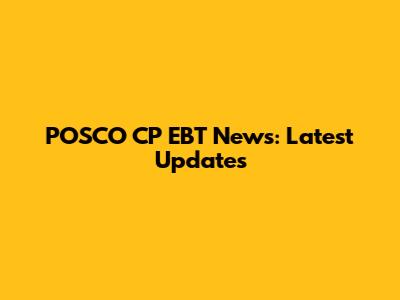 POSCO CP EBT News: Latest Updates