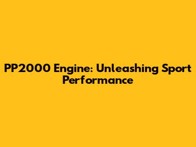 PP2000 Engine: Unleashing Sport Performance