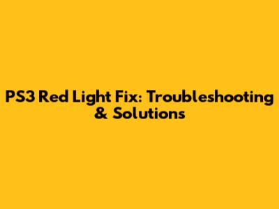 PS3 Red Light Fix: Troubleshooting & Solutions