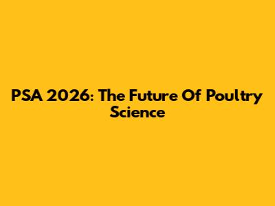 PSA 2026: The Future Of Poultry Science