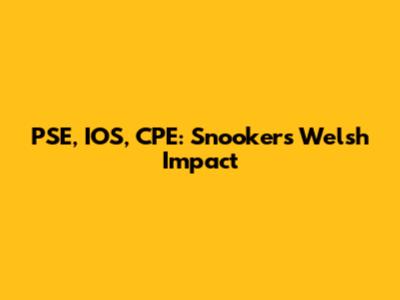 PSE, IOS, CPE: Snooker's Welsh Impact