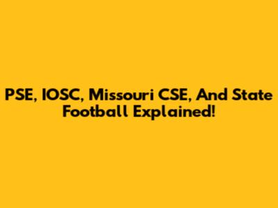 PSE, IOSC, Missouri CSE, And State Football Explained!