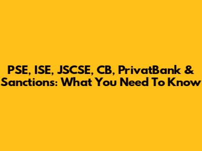 PSE, ISE, JSCSE, CB, PrivatBank & Sanctions: What You Need To Know