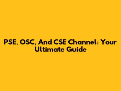 PSE, OSC, And CSE Channel: Your Ultimate Guide