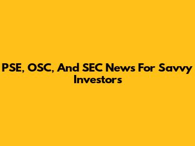 PSE, OSC, And SEC News For Savvy Investors
