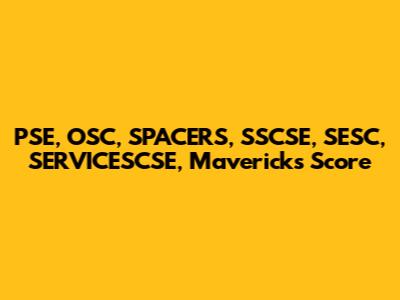 PSE, OSC, SPACERS, SSCSE, SESC, SERVICESCSE, Mavericks Score
