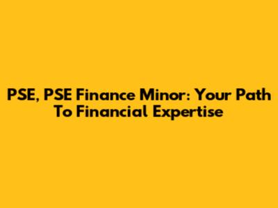 PSE, PSE Finance Minor: Your Path To Financial Expertise