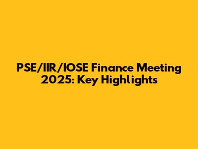 PSE/IIR/IOSE Finance Meeting 2025: Key Highlights