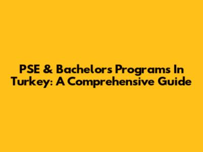 PSE & Bachelor's Programs In Turkey: A Comprehensive Guide
