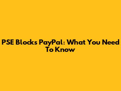 PSE Blocks PayPal: What You Need To Know