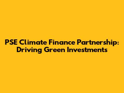 PSE Climate Finance Partnership: Driving Green Investments
