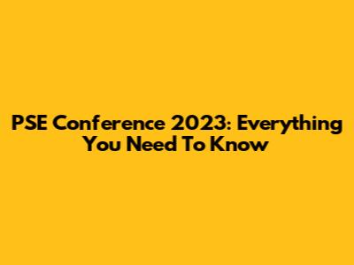PSE Conference 2023: Everything You Need To Know