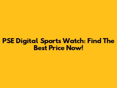 PSE Digital Sports Watch: Find The Best Price Now!