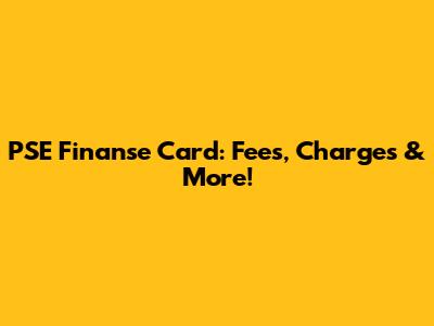 PSE Finanse Card: Fees, Charges & More!