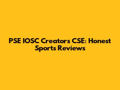 PSE IOSC Creators CSE: Honest Sports Reviews