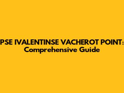 PSE IVALENTINSE VACHEROT POINT: Comprehensive Guide