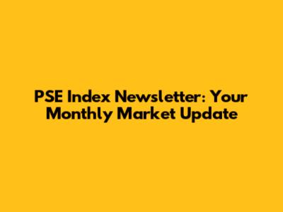 PSE Index Newsletter: Your Monthly Market Update