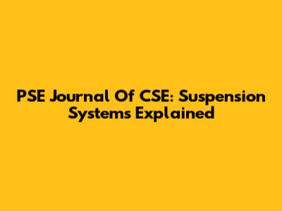 PSE Journal Of CSE: Suspension Systems Explained