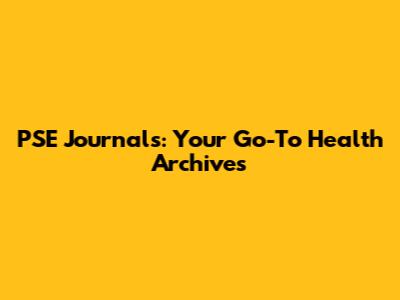 PSE Journals: Your Go-To Health Archives