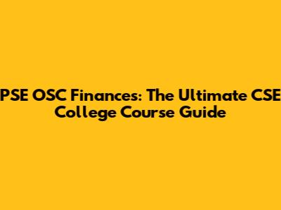 PSE OSC Finances: The Ultimate CSE College Course Guide