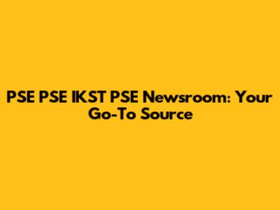 PSE PSE IKST PSE Newsroom: Your Go-To Source