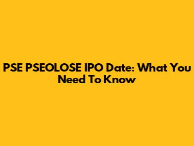 PSE PSEOLOSE IPO Date: What You Need To Know
